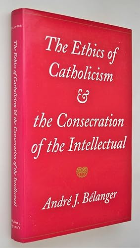 The ethics of Catholicism and the consecration of the intellectual