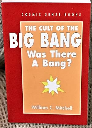 The Cult of the Big Bang, Was There a Bang