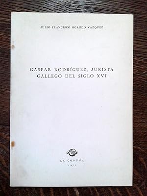 GASPAR RODRIGUEZ, JURISTA GALLEGO DEL SIGLO XVI