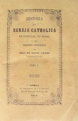 HISTORIA DA EGREJA CATHOLICA EM PORTUGAL, NO BRASIL E NA POSSESSÕES PORTUGUEZAS.