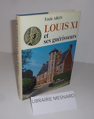 Louis XI et ses guérisseurs. CLD. Chambray les Tours. 1983.
