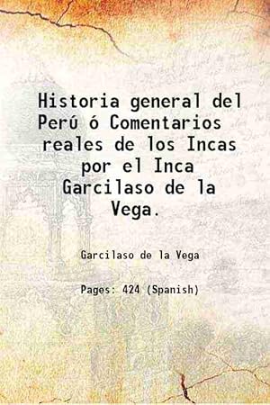 Historia general del Perú ó Comentarios reales de los Incas por el Inca