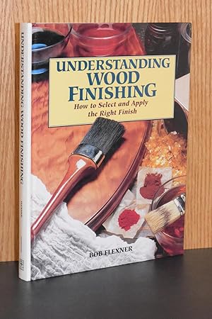 Understanding Wood Finishing; How to Select and Apply the Right Finish