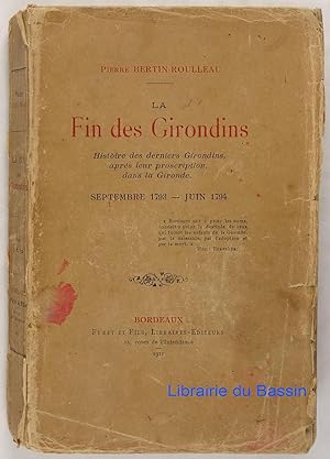 La Fin des Girondins Histoire des derniers Girondins, après leur proscription dans la Gironde sep...