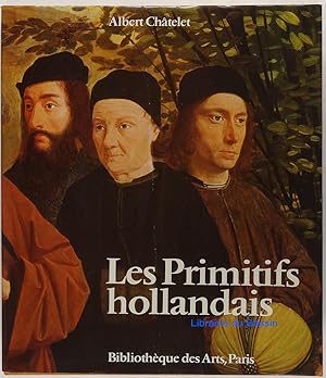 Les Primitifs hollandais La peinture dans les Pays-Bas du Nord au XVe siècle