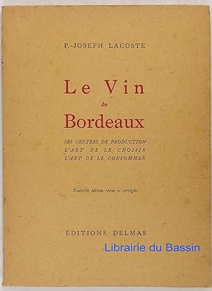 Le Vin de Bordeaux Ses centres de production L'art de le choisir L'art de le consommer