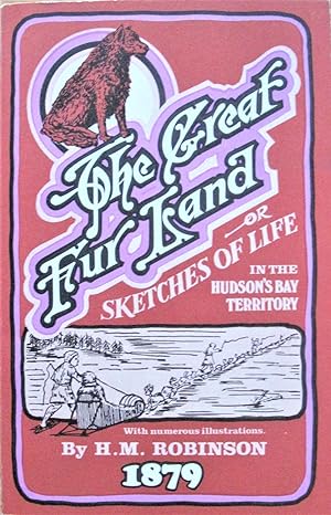 The Great Fur Land Or Sketches of Life in the Hudson' Bay Territory