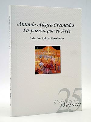 ANTONIO ALEGRE CREMADES. LA PASIÓN POR EL ARTE (Salvador Aldana Fernández), 2009. OFRT