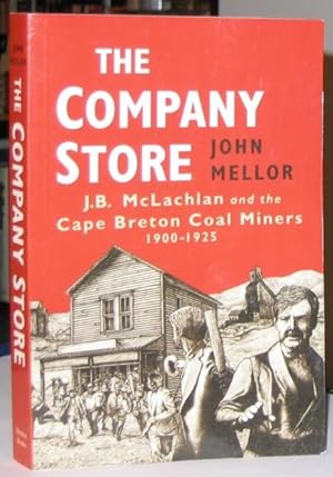 The Company Store: J.B.McLachlan and the Cape Breton Miners, 1900-1925