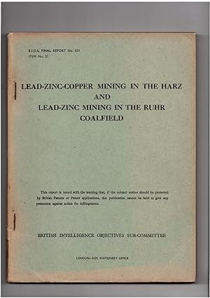 B.I.O.S FINAL REPORT No 654. LEAD-ZINC-COPPER MINING IN THE HARZ AND LEAD-ZINC MINING IN THE RUHR...