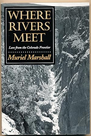 Where Rivers Meet: Lore from the Colorado Frontier (Elma Dill Russell Spencer Series in the West ...