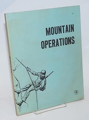 Mountain Operations. Headquarters Department of the Army, 19 May 1964, Field Manual No. 31-72. Co...