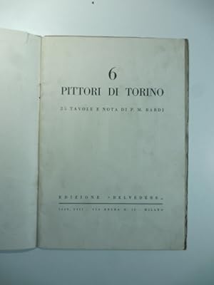 6 pittori di Torino. 25 tavole e nota di P. M. Bardi