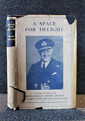 A Space for Delight (Letters of the Late Rear-Admiral Cosmo Graham to His Wife, During the Years ...