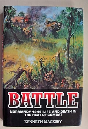 Battle. Normandy 1944: Life and Death in the Heat of Combat.