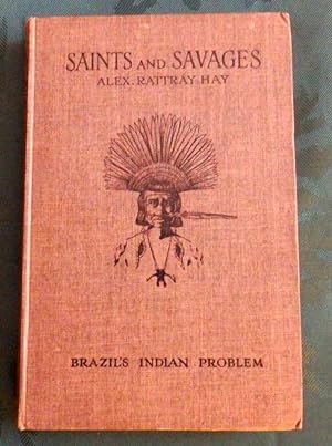 Saints and Savages. Brazil's Indian Problem. (The Matto Grosso)
