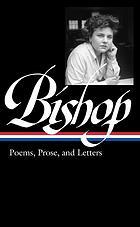ELIZABETH BISHOP : poems, prose, and Letters
