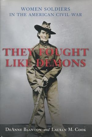 They Fought Like Demons: Women Soldiers in the American Civil War (Conflicting Worlds Series)