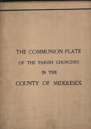 The Communion Plate of the Parish Churches in the County of Middlesex