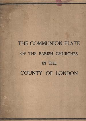 The Communion Plate of the Parish Churches in the County of London