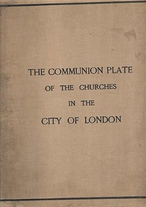 The Communion Plate of the Churches in the City of London