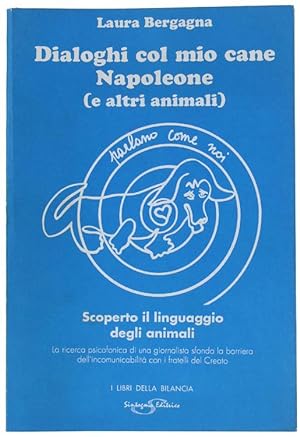 DIALOGHI COL MIO CANE NAPOLEONE (E ALTRI ANIMALI). Scoperto il linguaggio degli animali.: