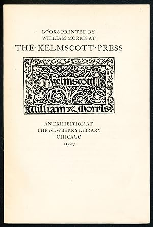 Books Printed By William Morris at The Kelmscott Press. An Exhibition At The Newberry Library, Ch...