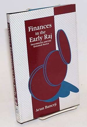 Finances in the Early Raj: Investments and the External Sector