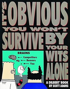 It's Obvious You Won't Survive By Your Wits Alone [A Dilbert Book]