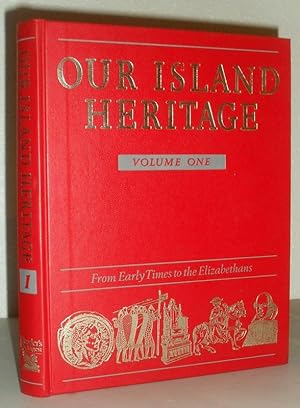 Our Island Heritage Volume One - From Early Times to the Elizabethans