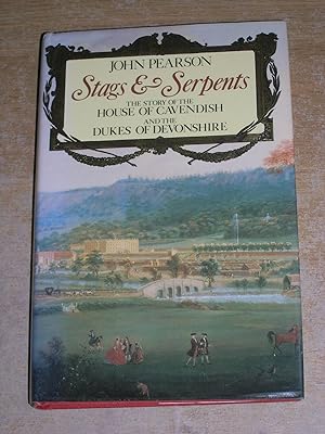 Stags and Serpents: Story of the House of Cavendish and the Dukes of Devonshire
