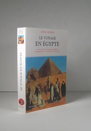 Le voyage en Égypte. Anthologie de voyageurs européens de Bonaparte à l'occupation anglaise