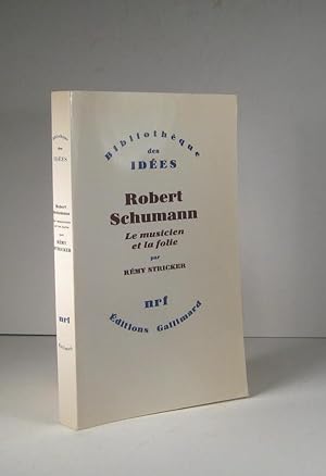 Robert Schumann. Le musicien et la folie