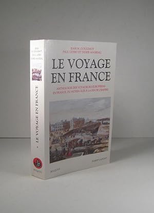 Le voyage en France. Anthologie des voyageurs européens en France, du Moyen Âge à la fin de l'Empire