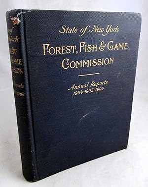 Annual Reports of the Forest, Fish and Game Commissioner of the State of New York for 1904 - 1905...