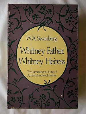 Whitney Father, Whitney Heiress: Two Generations of America's Richest Families