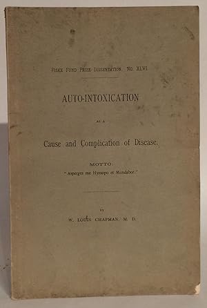 Auto-Intoxication as a Cause and Complication of Disease. Fiske Fund Prize Dissertation No. XLVI.