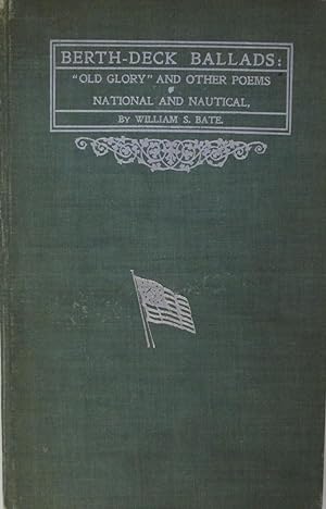 Berth-Deck Ballads: "Old Glory" and Other Poems, National and Nautical