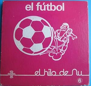 EL FÚTBOL. EL HILO DE NU Nº 6. EDICIONES DAIMON. ASESORAMIENTO DE FEDERACIÓN ESPAÑOLA DE FÚTBOL 1973