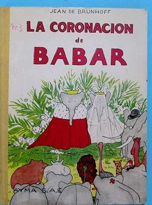 LA CORONACIÓN DE BABAR. JEAN DE BRUHOFF. AYMÁ S. A. EDITORA, BARCELONA, 1964. 1ª EDICIÓN.