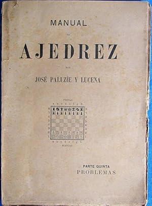 MANUAL DE AJEDREZ POR JOSÉ PALUZÍE Y LUCENA. PARTE QUINTA, PROBLEMAS. HIJOS DE PALUZÍE EDITORES 1912