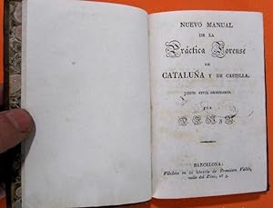 NUEVO MANUAL DE LA PRÁCTICA FORENSE DE CATALUÑA Y DE CASTILLA. IMPRENTA DE J. RUBIÓ. BARCELONA, 1831