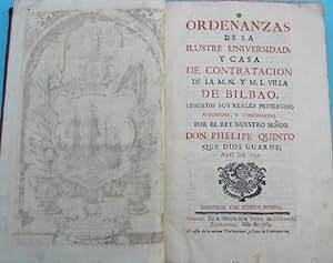 ORDENANZAS DE LA ILUSTRE UNIVERSIDAD Y CASA DE CONTRATACIÓN DE LA M.N. Y M.L. VILLA DE BILBAO. 1769.