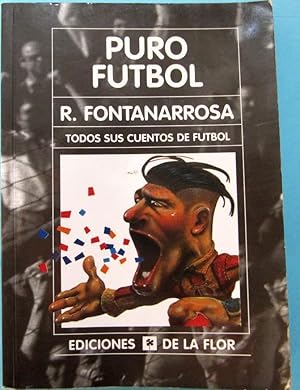 PURO FÚTBOL. ROBERTO FONTANARROSA. EDICIONES DE LA FLOR, BUENOS AIRES, 2005. 4ª EDICIÓN.