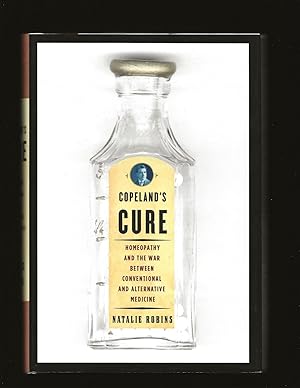 Copeland's Cure: Homeopathy and the War Between Conventional and Alternative Medicine (Only Signe...