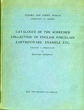Catalogue of the Schreiber Collection of English Porcelain, Earthenware, Enamels: Vol 1, Porcelain.