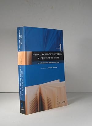 Histoire de l'édition littéraire au Québec au XXe (20e) siècle. Volume 1 : La naissance de l'édit...