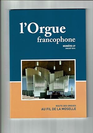 L'orgue Francophone n°49 - 2014 - Route des orgues Au fil de la Moselle - Fédération Francophone ...