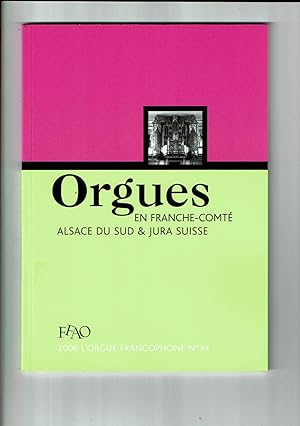 L'orgue Francophone n°34 - 2006 - Orgue en Franche-Comté Alsace du Sud et Jura Suisse - Fédératio...