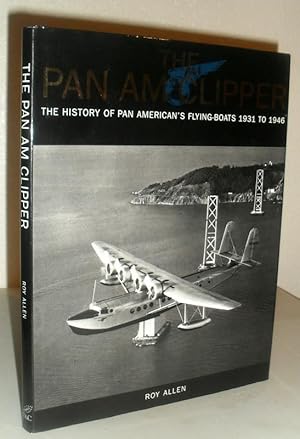 The Pan Am Clipper - The History of Pan American's Flying-Boats 1931 to 1946